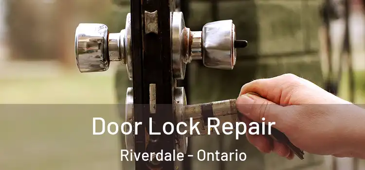 Door Lock Repair Riverdale - Ontario
