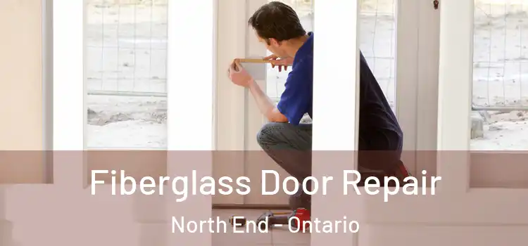 Fiberglass Door Repair North End - Ontario