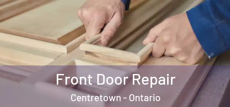 Front Door Repair Centretown - Ontario