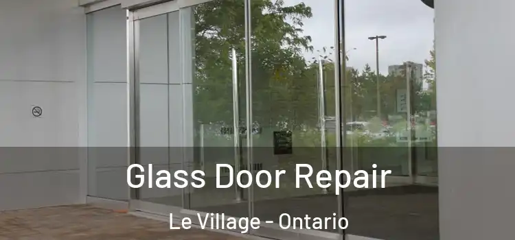 Glass Door Repair Le Village - Ontario