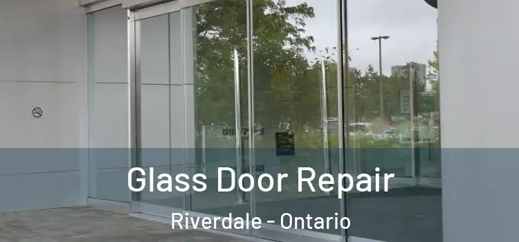 Glass Door Repair Riverdale - Ontario