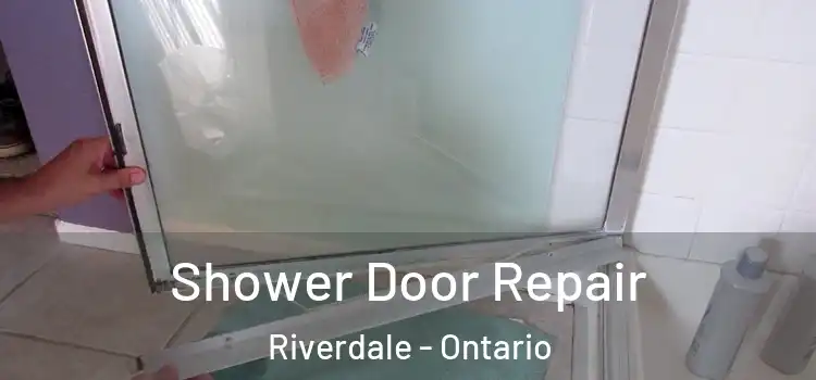 Shower Door Repair Riverdale - Ontario