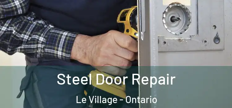 Steel Door Repair Le Village - Ontario